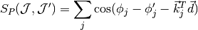 S_P(\mathcal J, \mathcal J') = \sum\limits_j \cos(\phi_j - 
\phi_j' - \vec k_j^T\vec d)