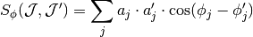 S_{\phi}(\mathcal J, \mathcal J') = \sum\limits_j a_j \cdot 
a_j' \cdot \cos(\phi_j - \phi_j')