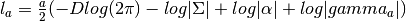 l_{a} = \frac{a}{2} ( -D log(2\pi) -log|\Sigma| 
+log|\alpha| +log|gamma_a|)
