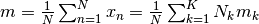 m = \frac{1}{N}\sum_{n=1}^N x_n = \frac{1}{N}\sum_{k=1}^K N_k m_k