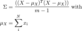 \Sigma &= \frac{((X-\mu_X)^T(X-\mu_X))}{m-1} \text{ with}\\
\mu_X  &= \sum_i^N x_i