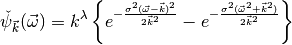 \check\psi_{\vec k}(\vec \omega) = k^{\lambda} \left\{ 
e^{-\frac{\sigma^2(\vec \omega - \vec k)^2}{2\vec k^2}} - 
{e^{-\frac{\sigma^2(\vec \omega^2 + \vec k^2)}{2\vec 
k^2}}}\right\}