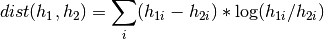 dist(h_1,h_2) = \sum_i (h_{1i} - h_{2i}) * \log (h_{1i} / 
h_{2i})