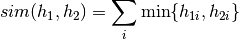 sim(h_1,h_2) = \sum_i \min \{h_{1i}, h_{2i}\}