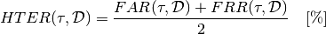 HTER(\tau, \mathcal{D}) = \frac{FAR(\tau, \mathcal{D}) + FRR(\tau, \mathcal{D})}{2} \quad \textrm{[\%]}